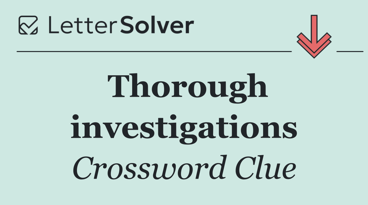 Thorough investigations