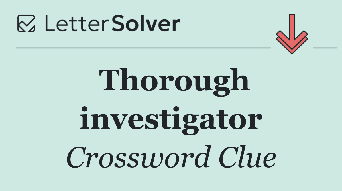 Thorough investigator
