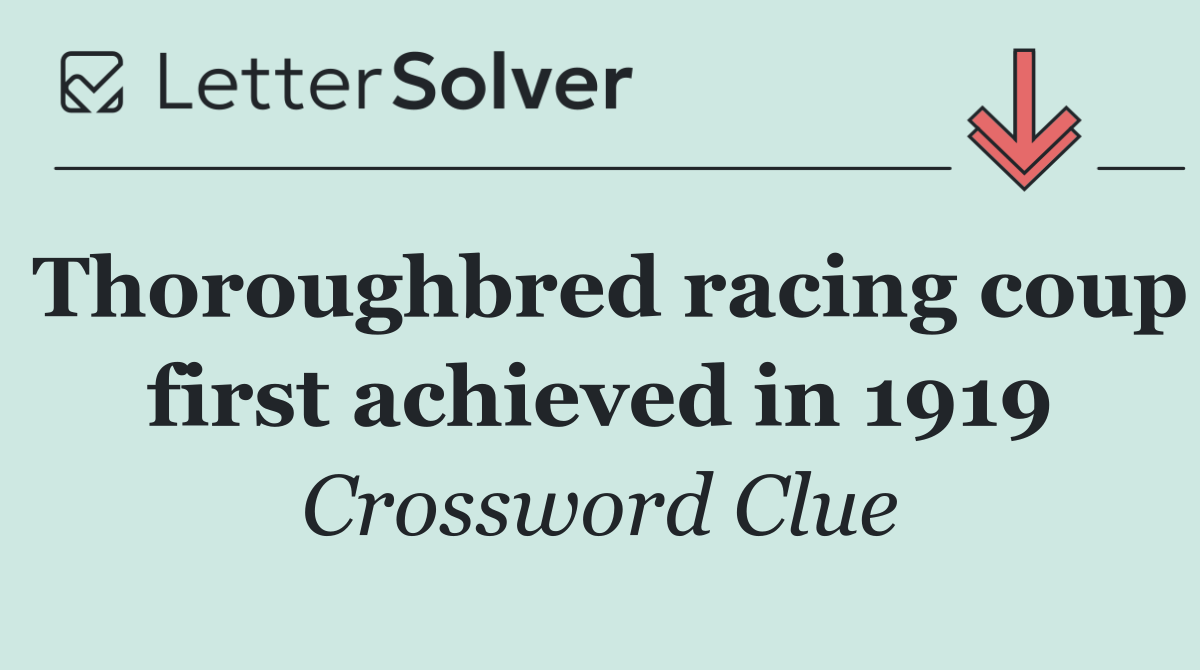 Thoroughbred racing coup first achieved in 1919
