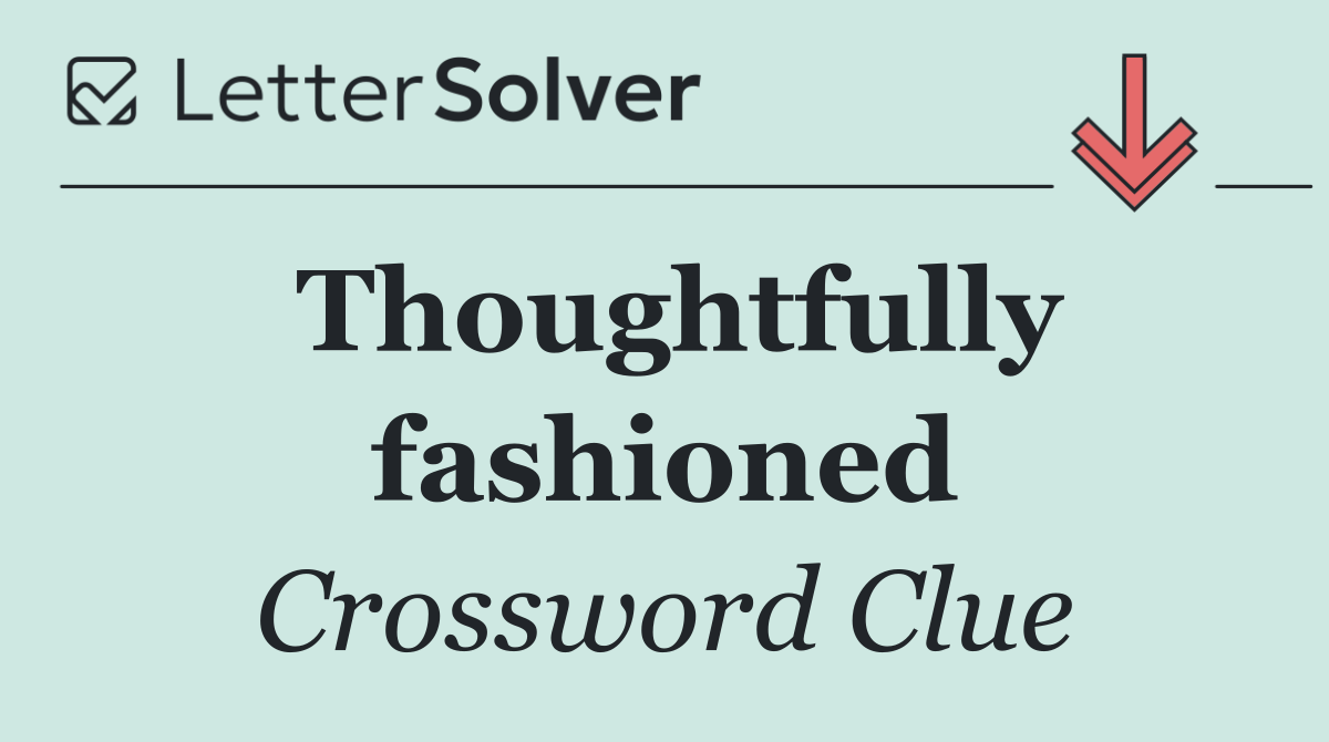 Thoughtfully fashioned