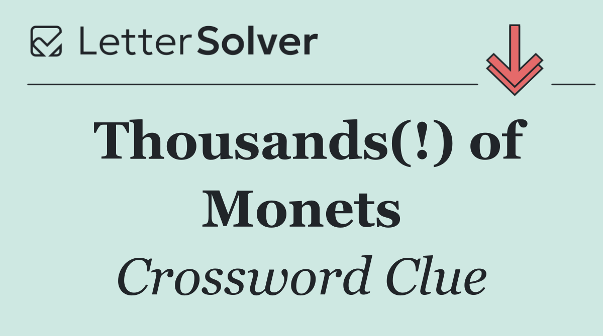 Thousands(!) of Monets