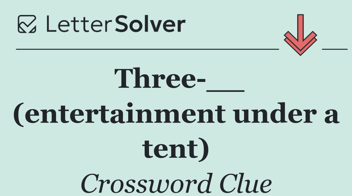 Three __ (entertainment under a tent)