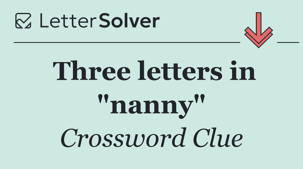 Three letters in "nanny"