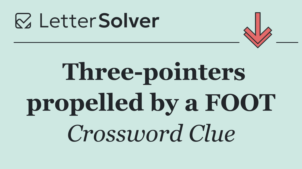 Three pointers propelled by a FOOT