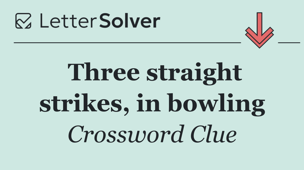 Three straight strikes, in bowling