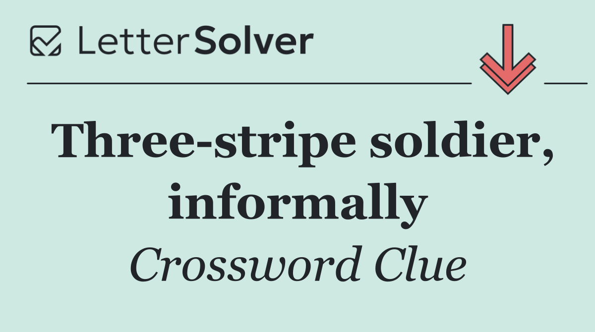 Three stripe soldier, informally