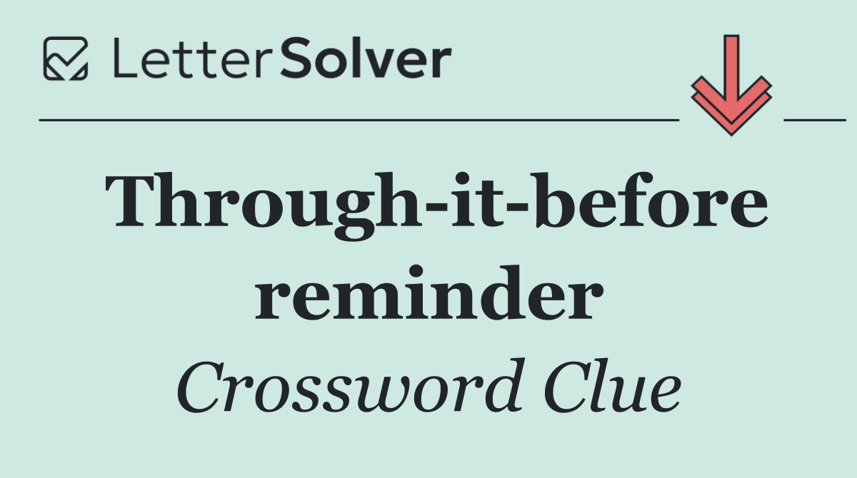 Through it before reminder