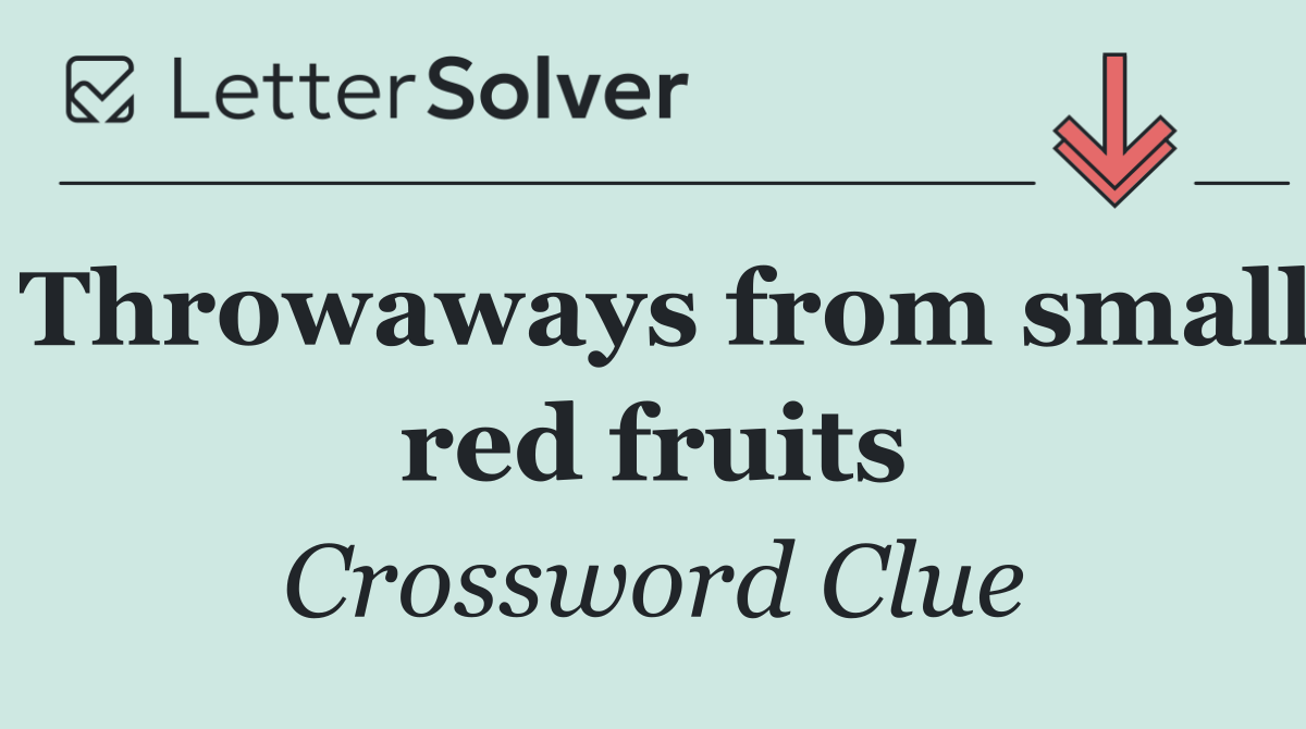 Throwaways from small red fruits