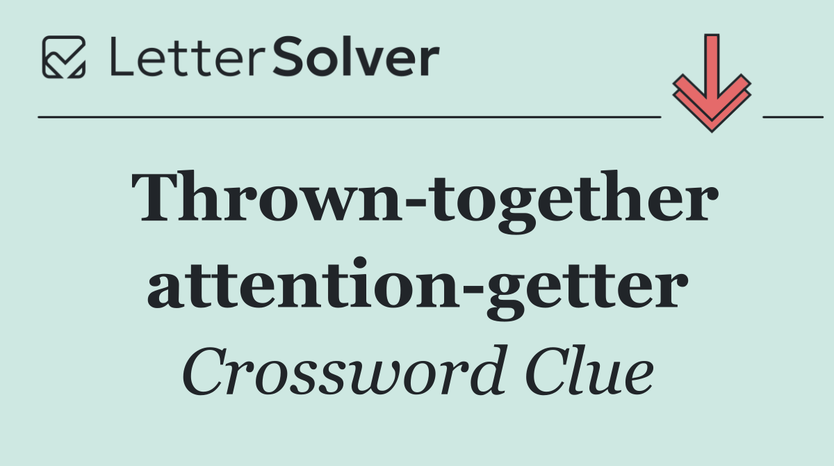 Thrown together attention getter