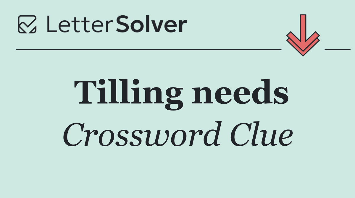 Tilling needs