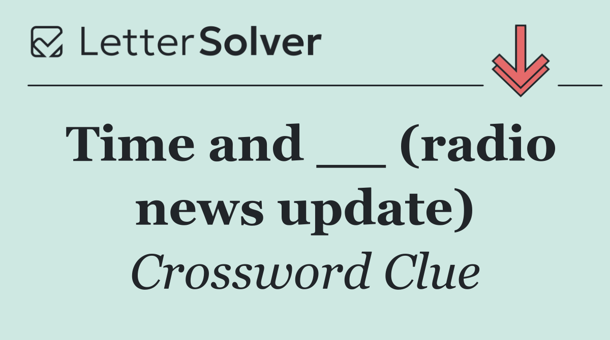 Time and __ (radio news update)