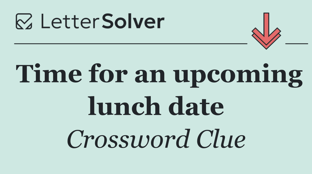Time for an upcoming lunch date