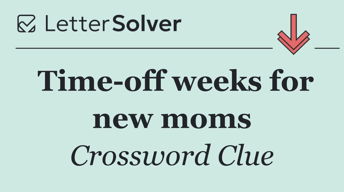 Time off weeks for new moms
