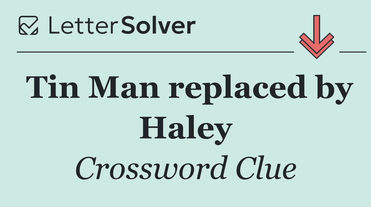 Tin Man replaced by Haley