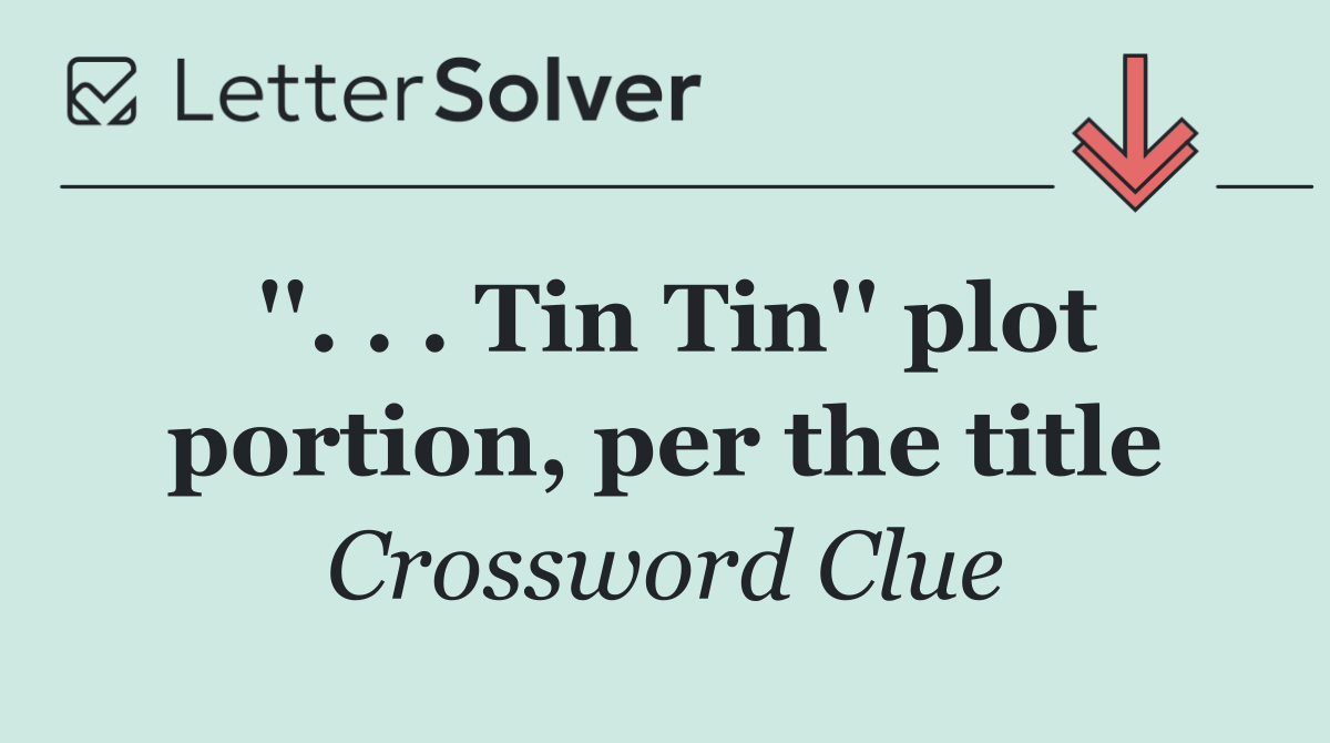 ''. . . Tin Tin'' plot portion, per the title