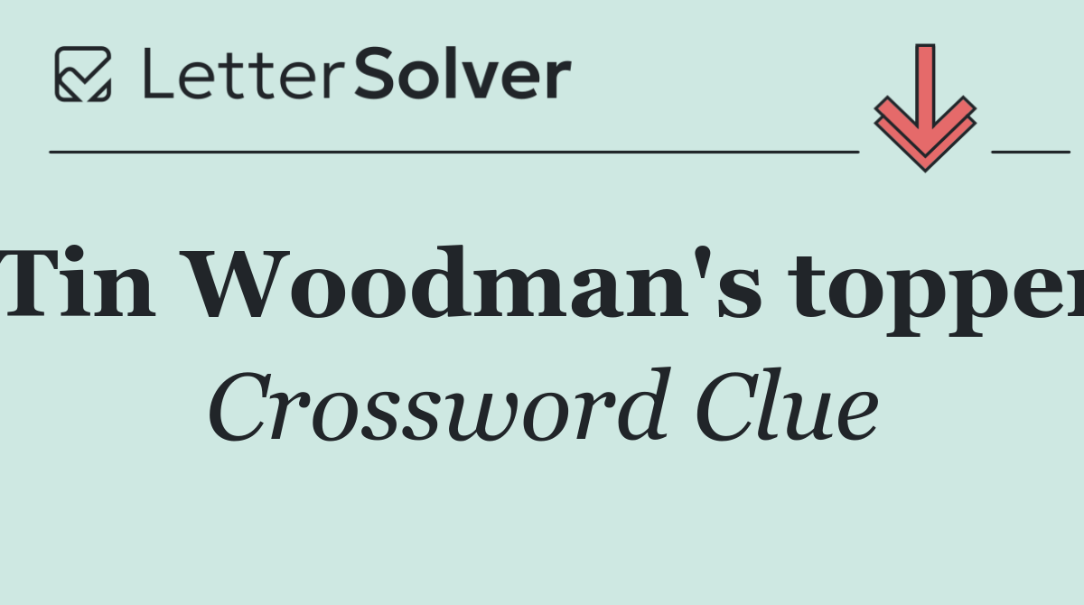 Tin Woodman's topper