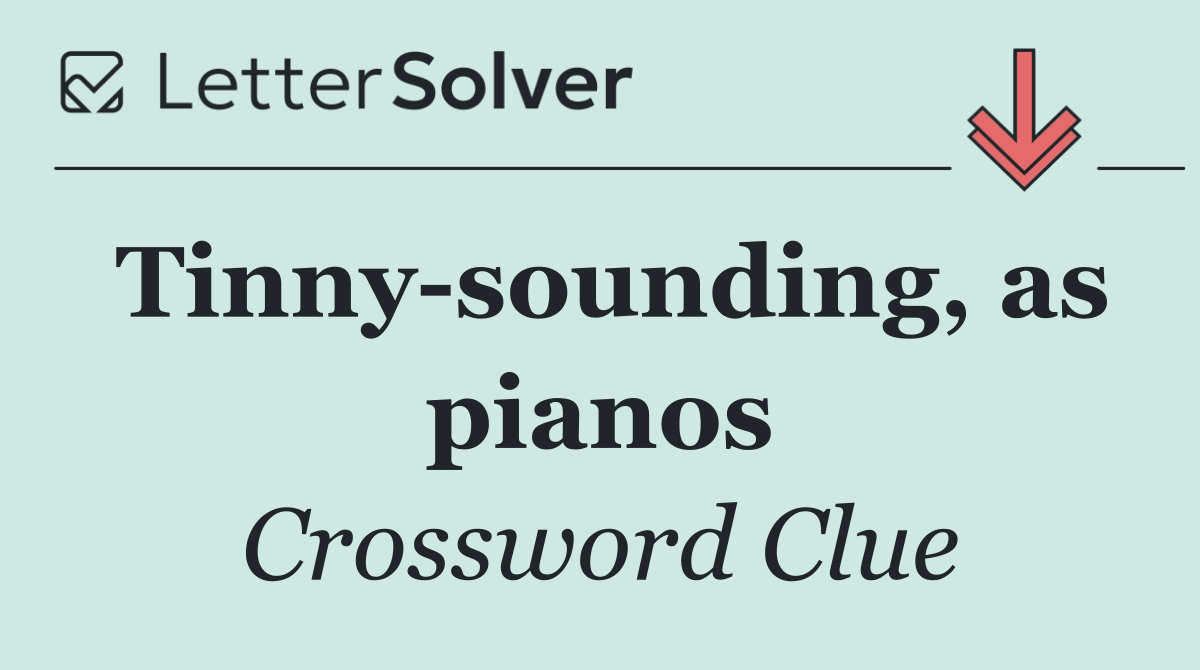 Tinny sounding, as pianos