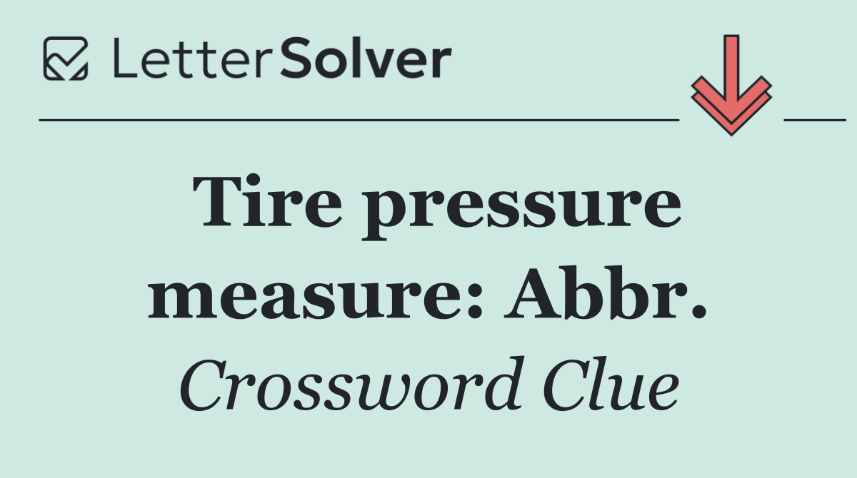 Tire pressure measure: Abbr.