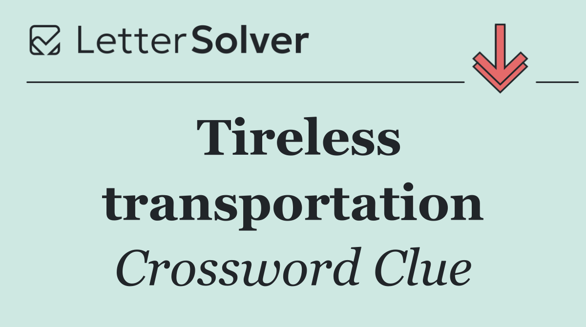 Tireless transportation