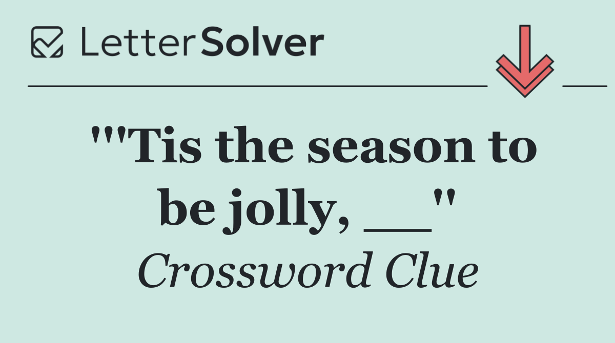 '''Tis the season to be jolly, __''