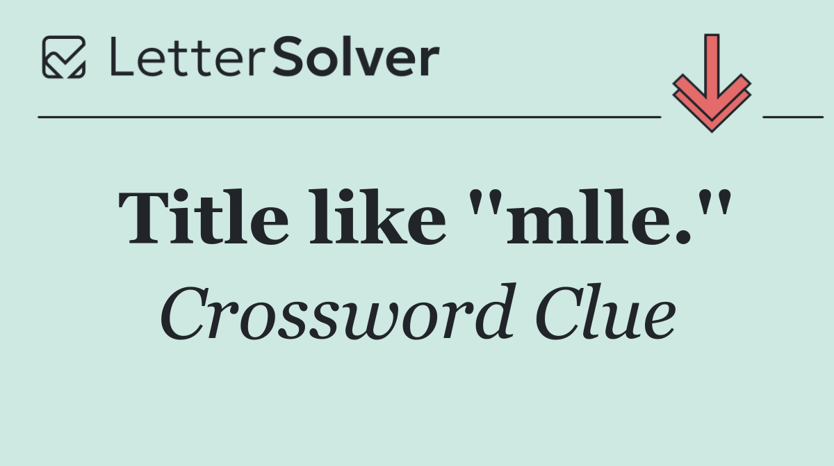 Title like ''mlle.''