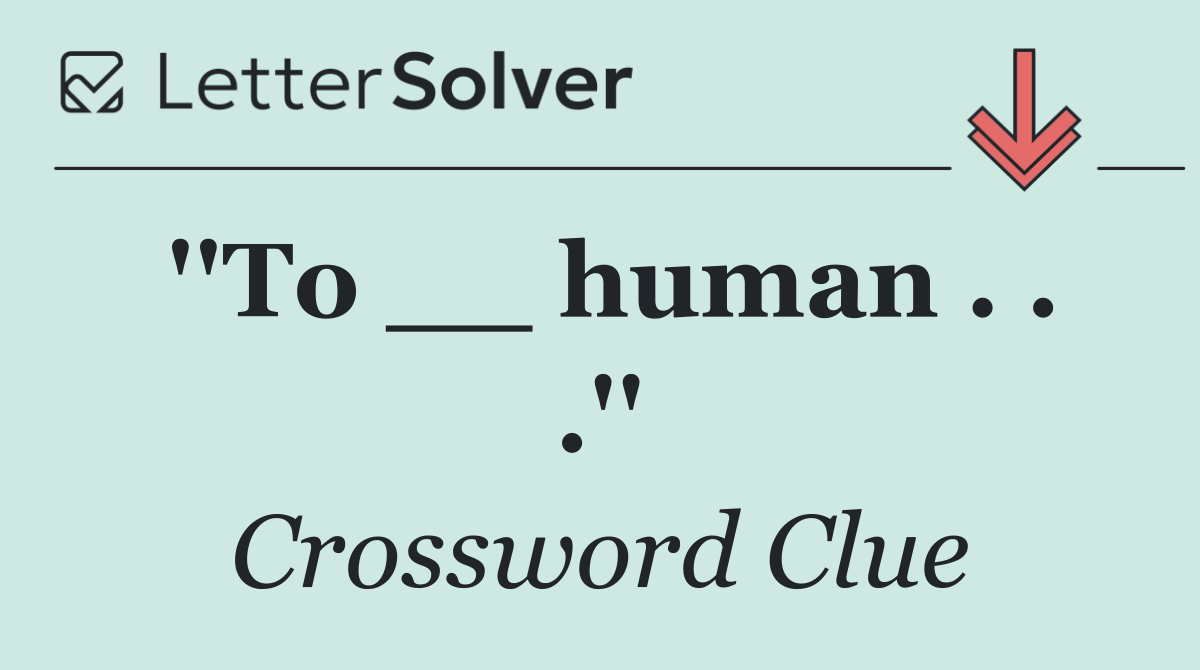 ''To __ human . . .''