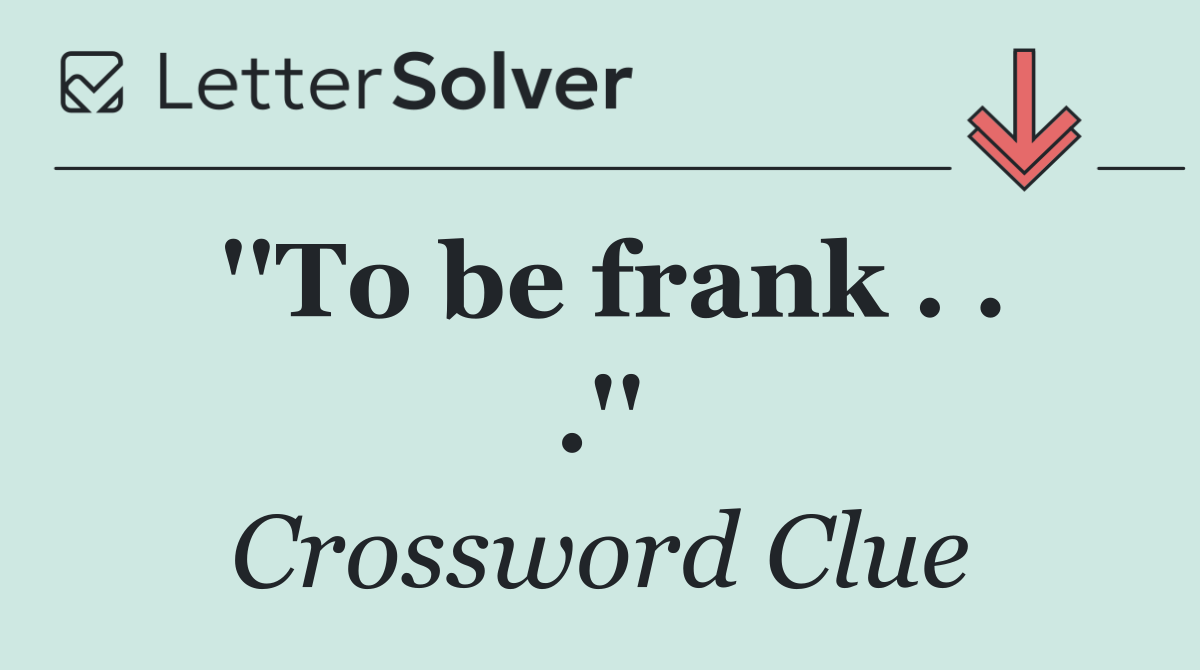 ''To be frank . . .''