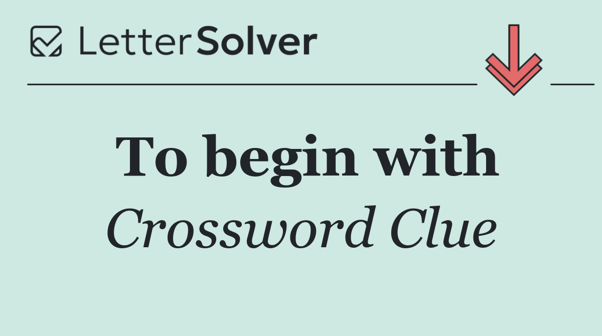 To begin with