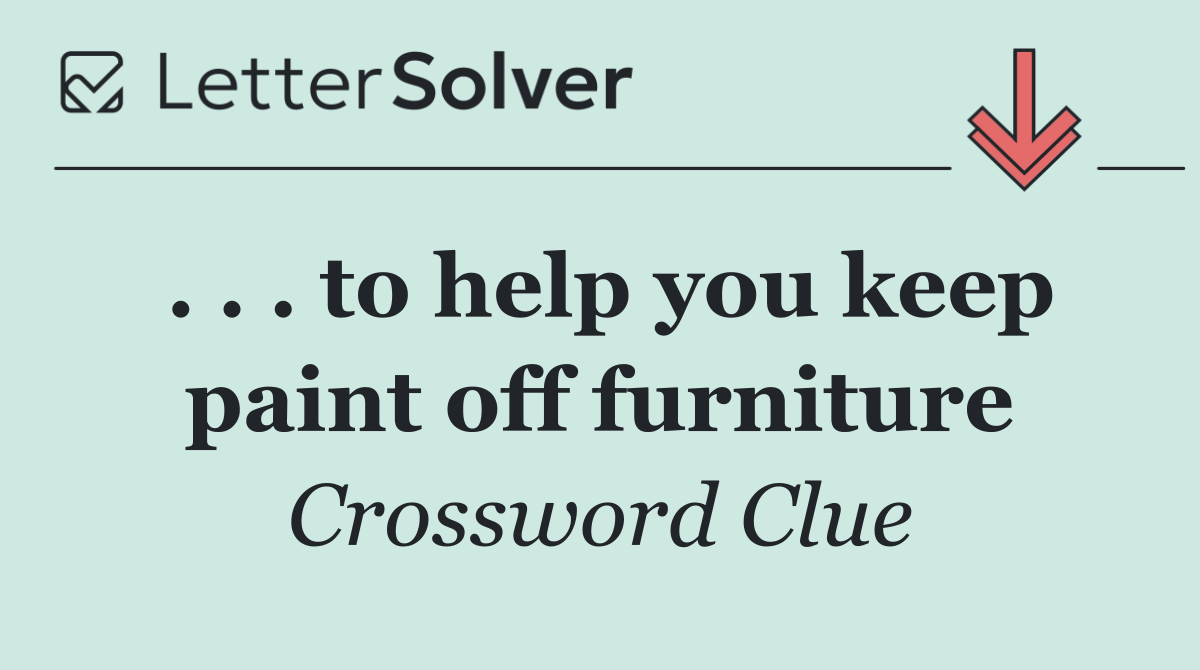 . . . to help you keep paint off furniture