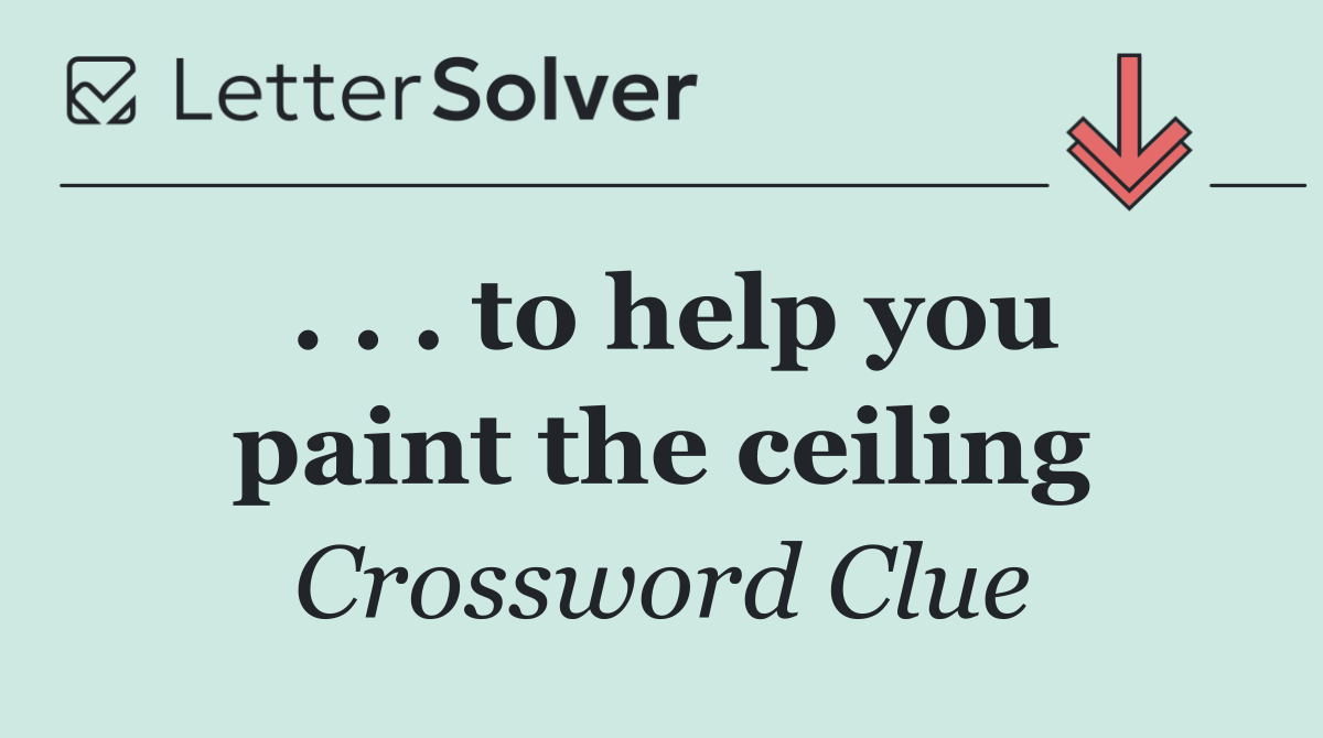 . . . to help you paint the ceiling
