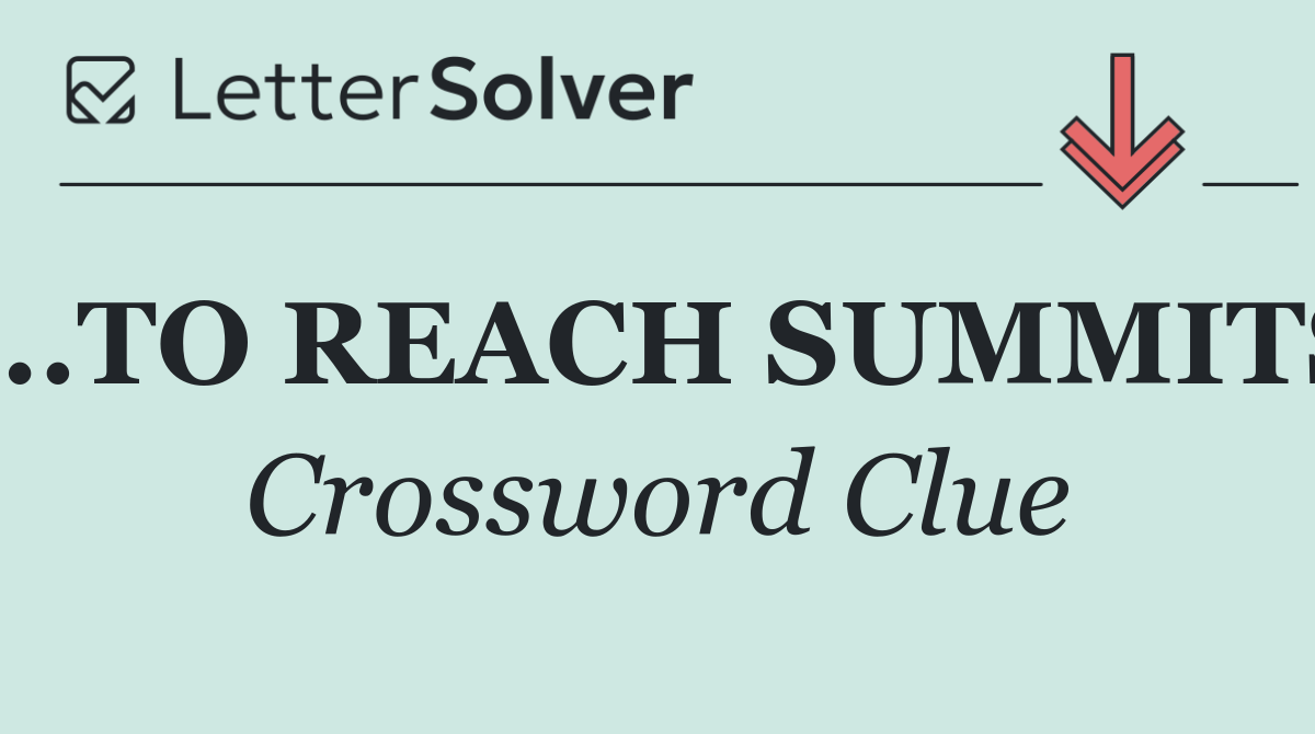 ...TO REACH SUMMITS