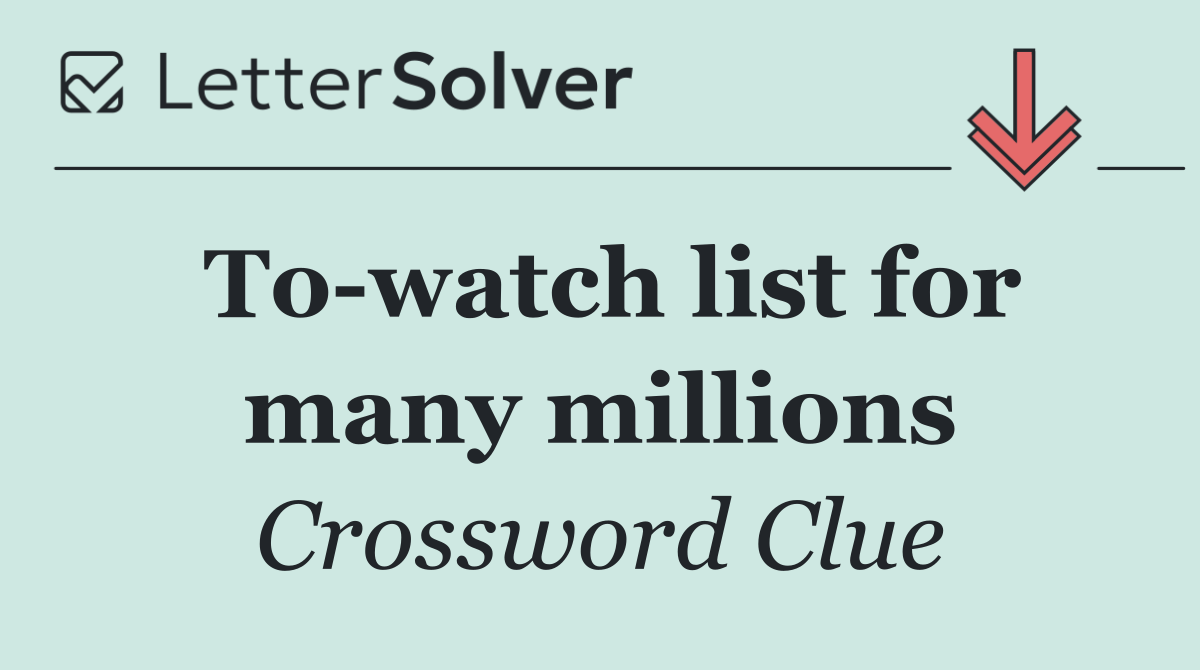 To watch list for many millions