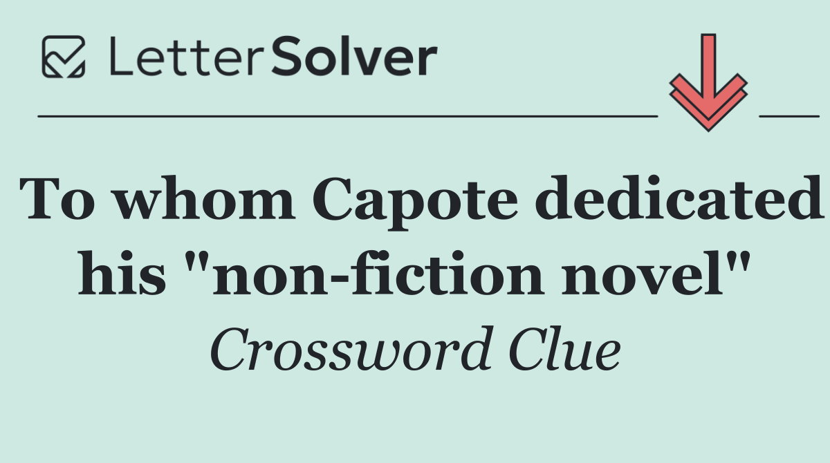 To whom Capote dedicated his "non fiction novel"