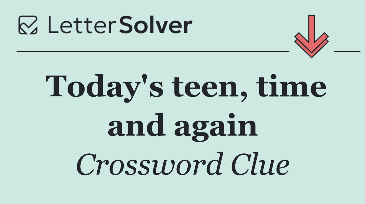 Today's teen, time and again
