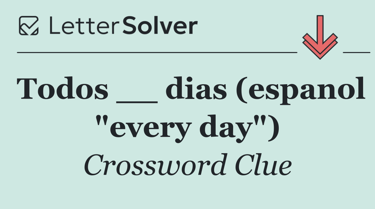 Todos __ dias (espanol "every day")
