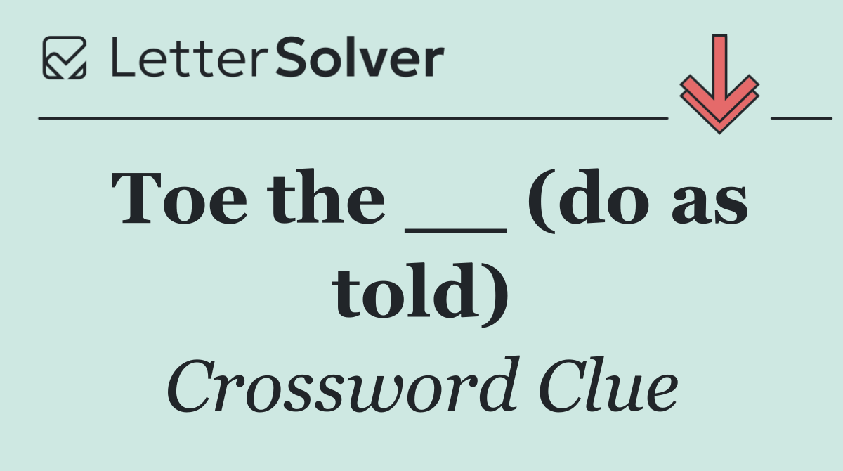 Toe the __ (do as told)