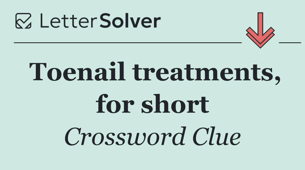 Toenail treatments, for short