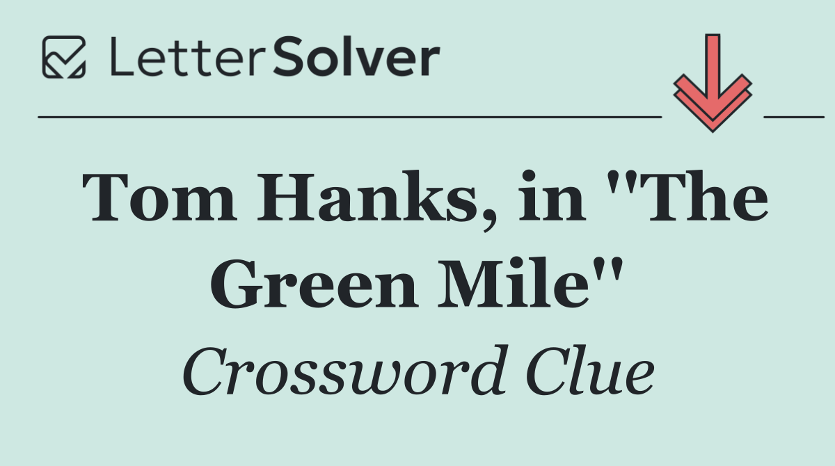 Tom Hanks, in ''The Green Mile''