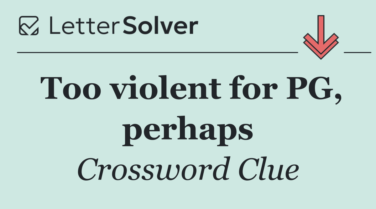 Too violent for PG, perhaps