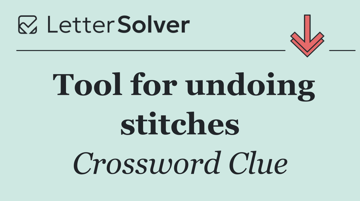 Tool for undoing stitches