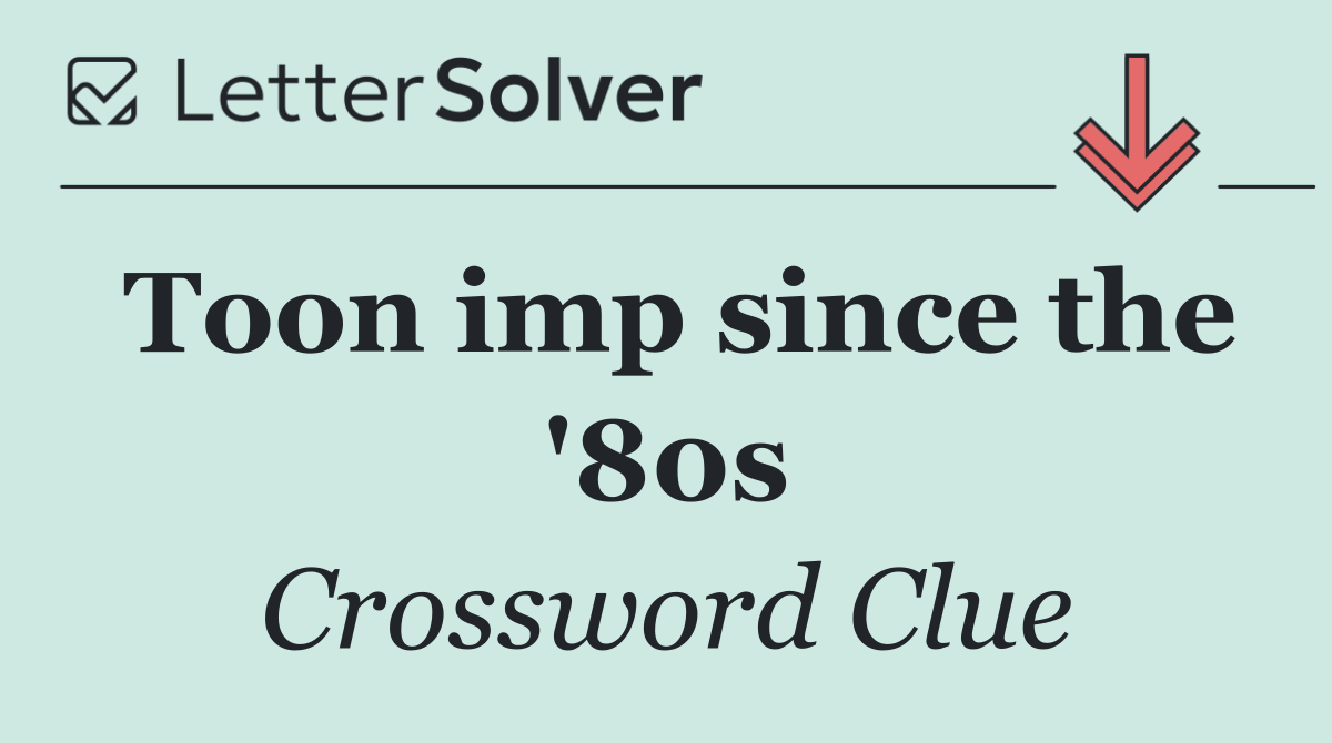 Toon imp since the '80s
