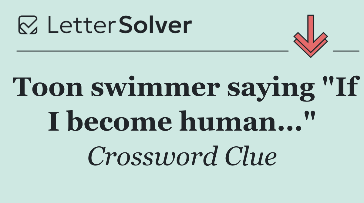 Toon swimmer saying "If I become human..."