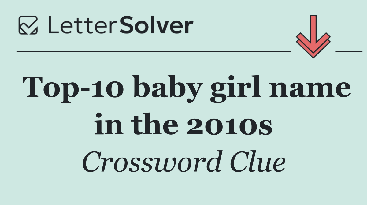 Top 10 baby girl name in the 2010s