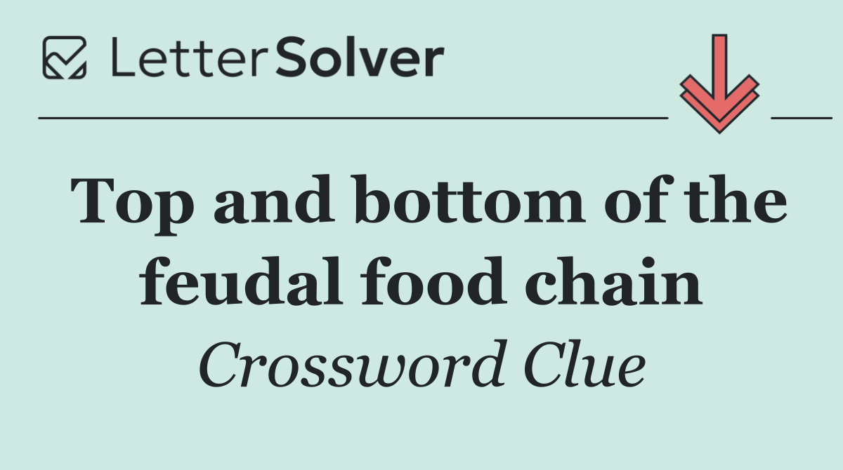 Top and bottom of the feudal food chain