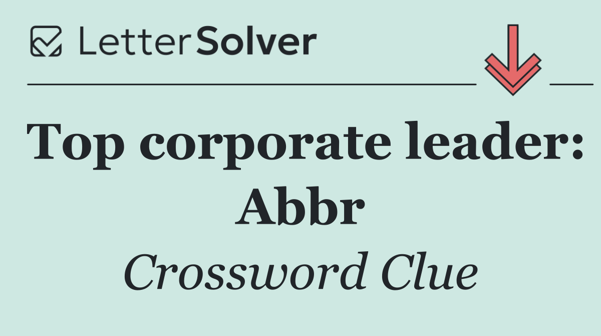 Top corporate leader: Abbr