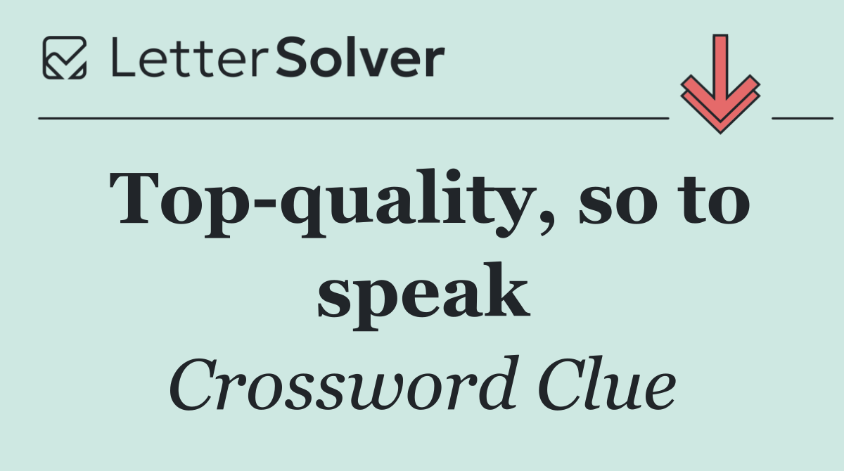 Top quality, so to speak