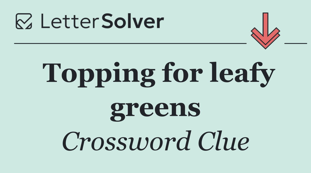 Topping for leafy greens