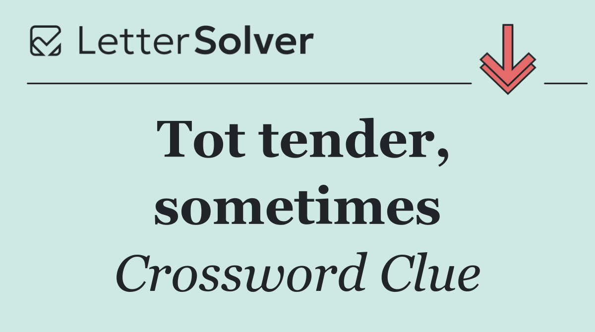 Tot tender, sometimes