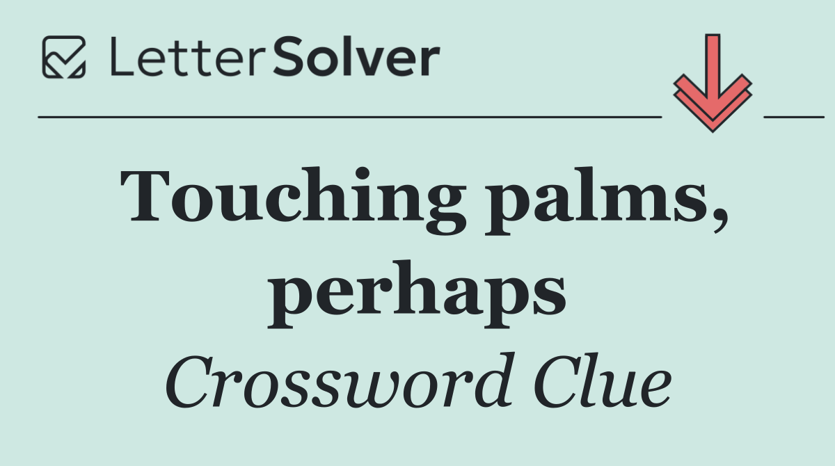 Touching palms, perhaps