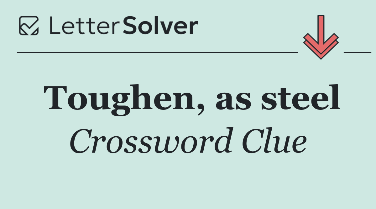 Toughen, as steel